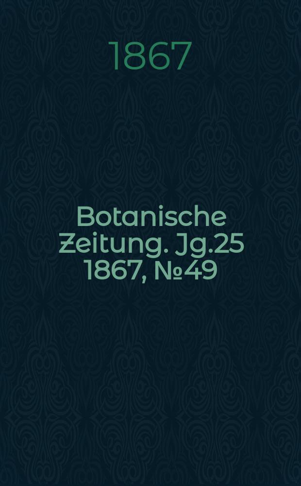 Botanische Zeitung. Jg.25 1867, №49