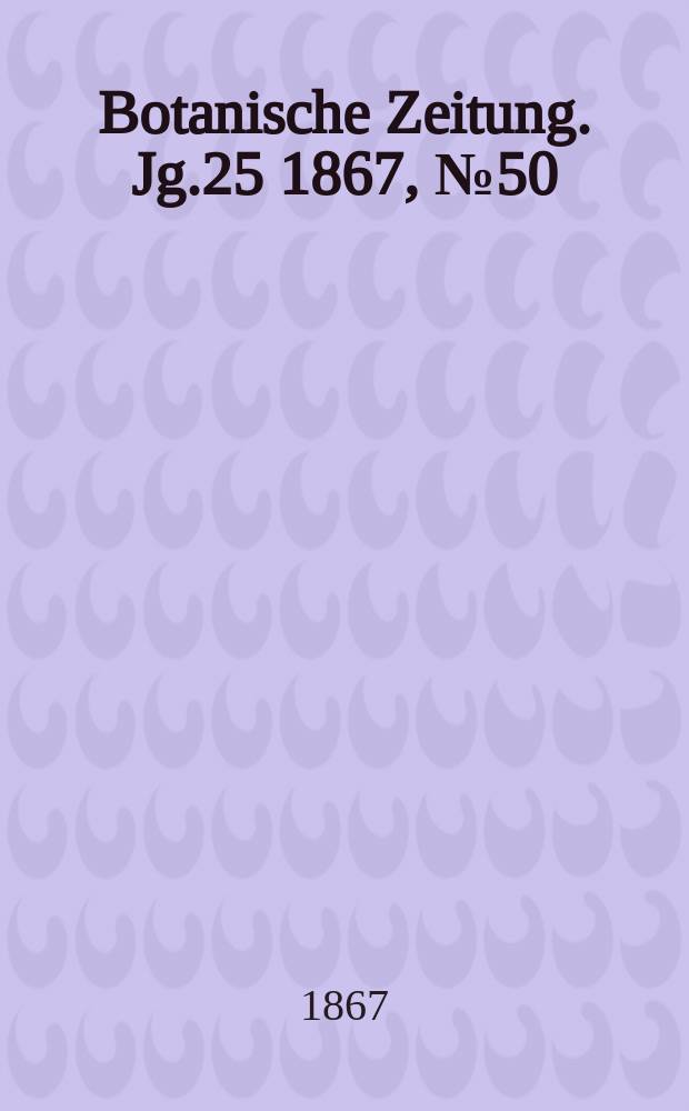 Botanische Zeitung. Jg.25 1867, №50