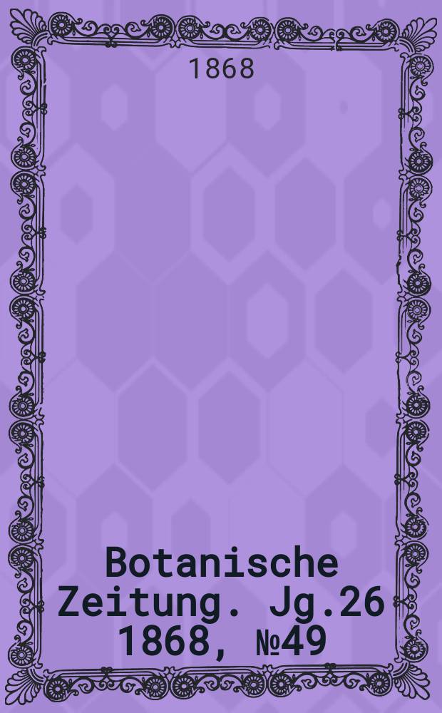 Botanische Zeitung. Jg.26 1868, №49