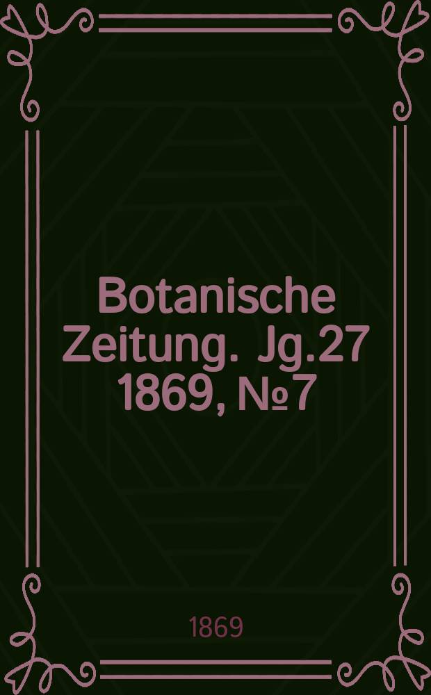 Botanische Zeitung. Jg.27 1869, №7