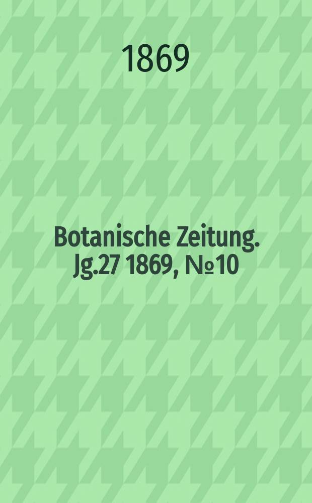 Botanische Zeitung. Jg.27 1869, №10