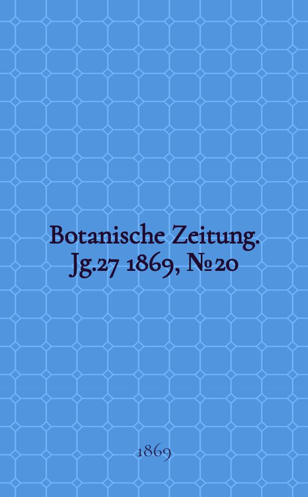 Botanische Zeitung. Jg.27 1869, №20