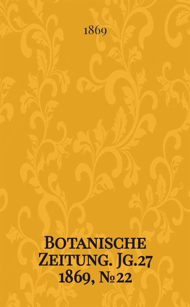 Botanische Zeitung. Jg.27 1869, №22