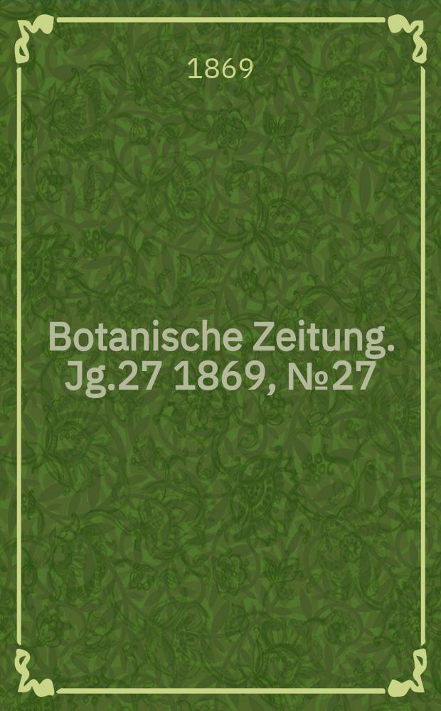 Botanische Zeitung. Jg.27 1869, №27