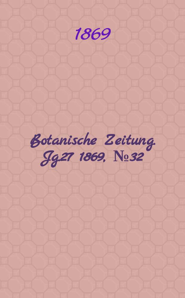 Botanische Zeitung. Jg.27 1869, №32