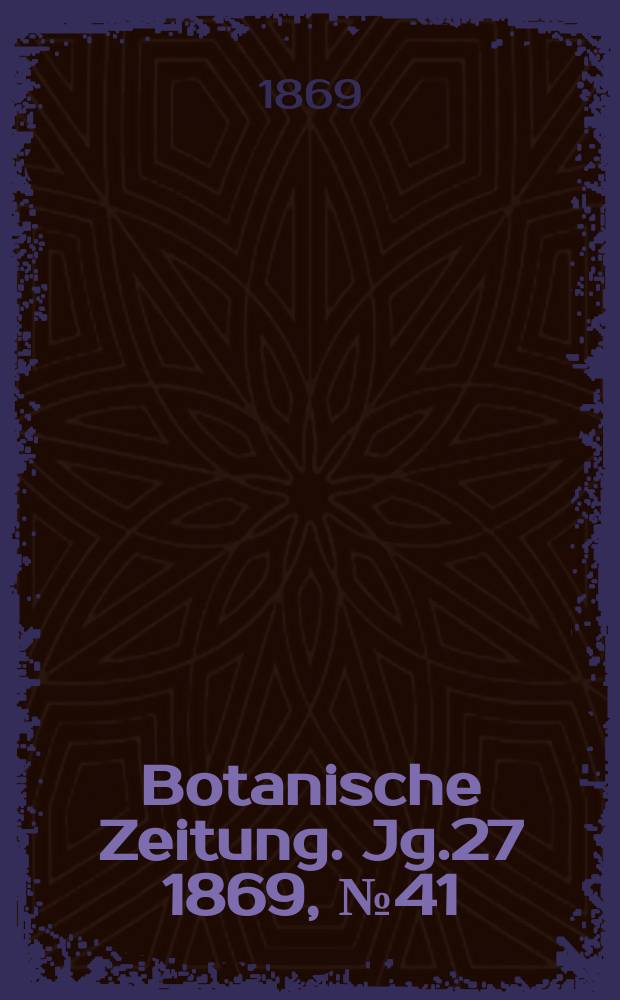 Botanische Zeitung. Jg.27 1869, №41