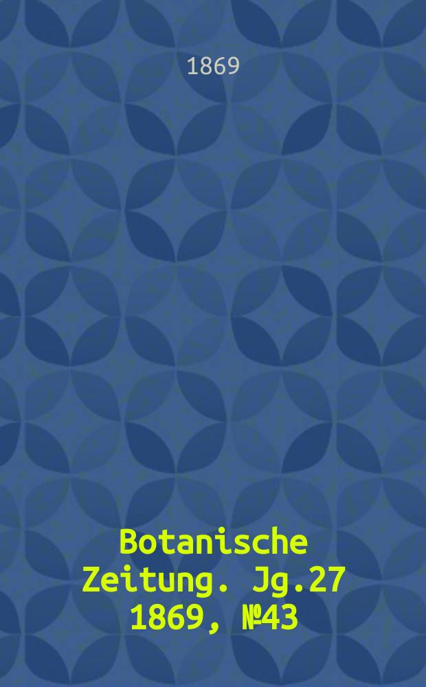 Botanische Zeitung. Jg.27 1869, №43