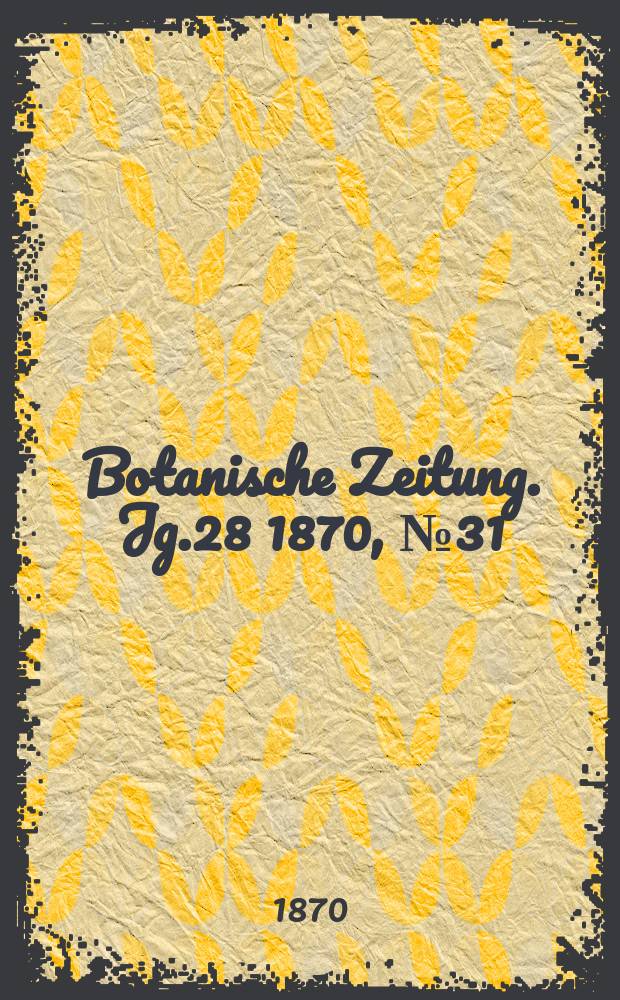 Botanische Zeitung. Jg.28 1870, №31
