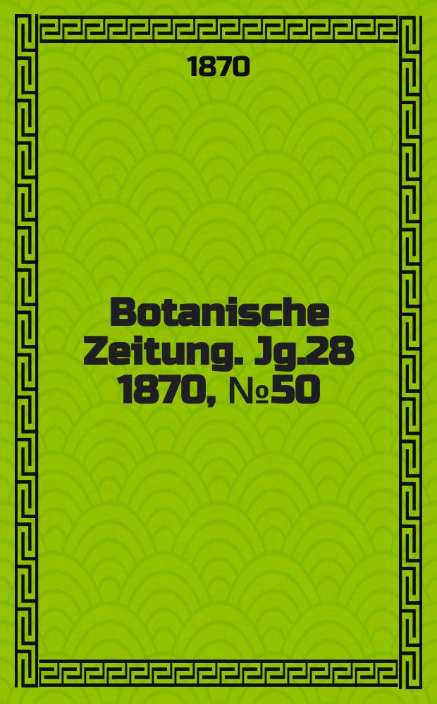 Botanische Zeitung. Jg.28 1870, №50