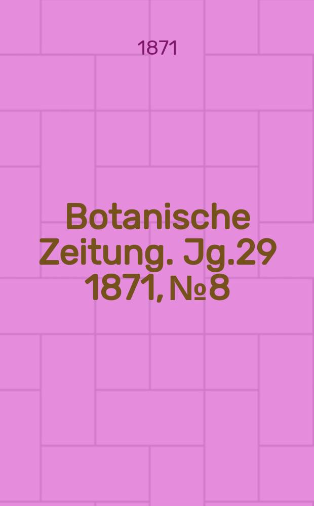 Botanische Zeitung. Jg.29 1871, №8