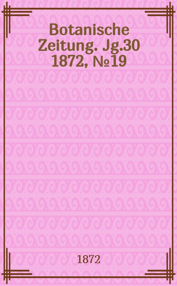 Botanische Zeitung. Jg.30 1872, №19