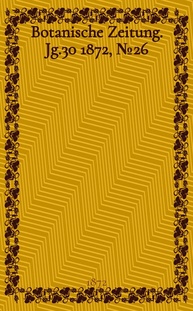 Botanische Zeitung. Jg.30 1872, №26
