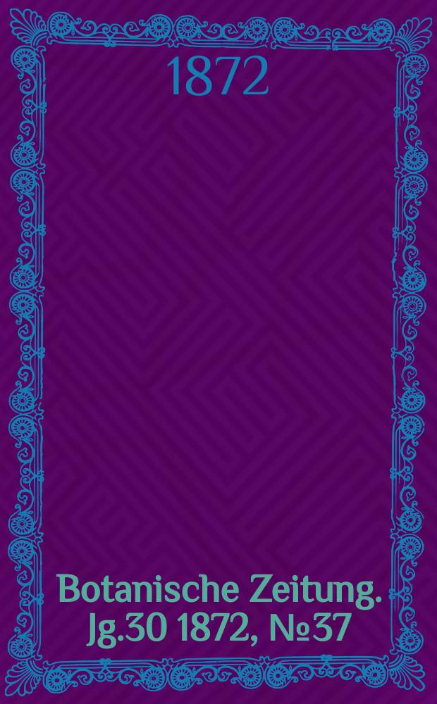 Botanische Zeitung. Jg.30 1872, №37