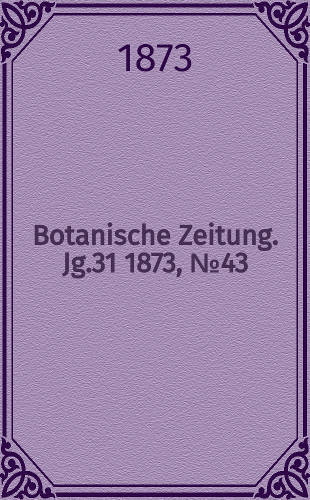 Botanische Zeitung. Jg.31 1873, №43