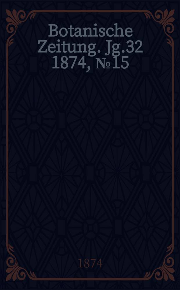 Botanische Zeitung. Jg.32 1874, №15