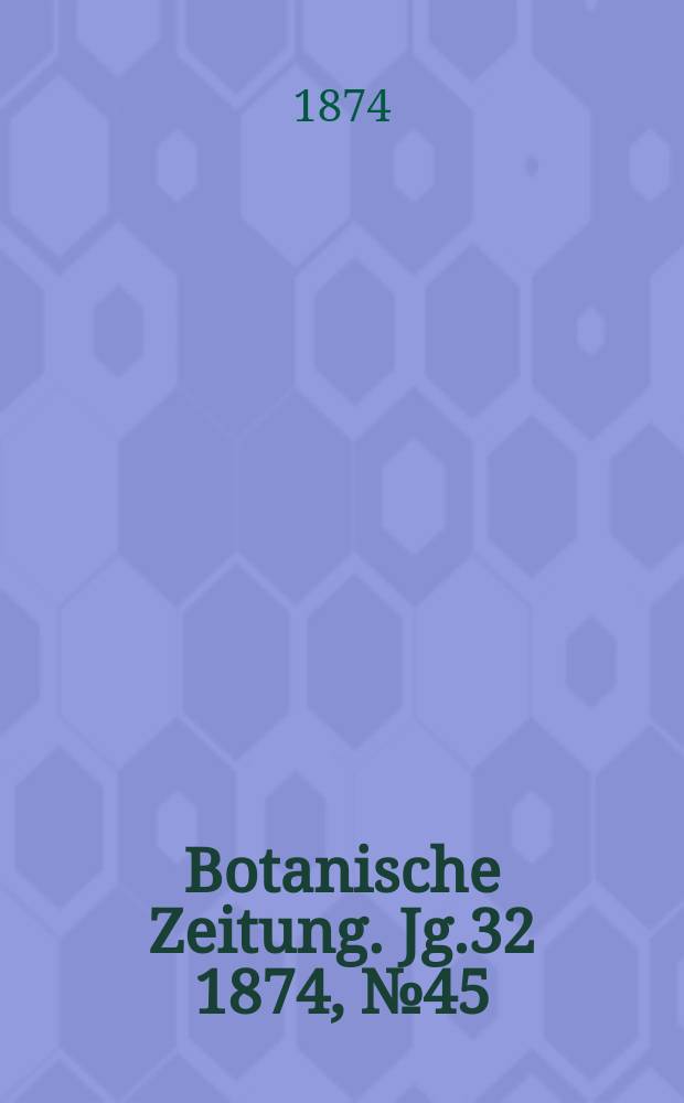 Botanische Zeitung. Jg.32 1874, №45