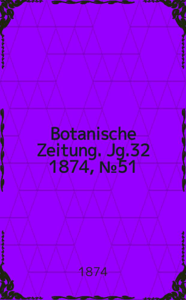 Botanische Zeitung. Jg.32 1874, №51