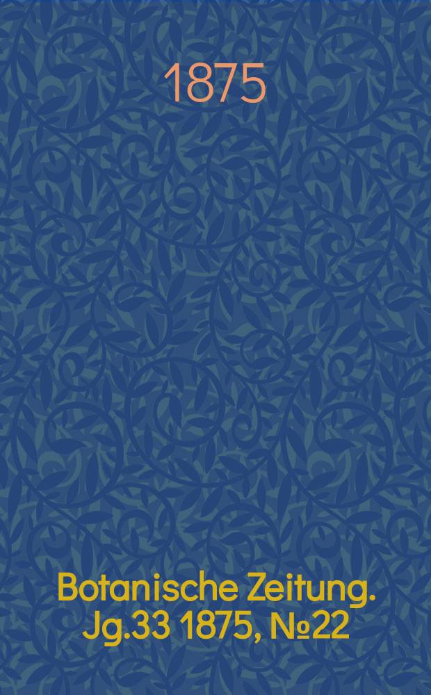Botanische Zeitung. Jg.33 1875, №22