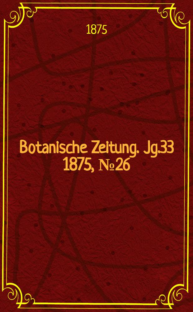 Botanische Zeitung. Jg.33 1875, №26