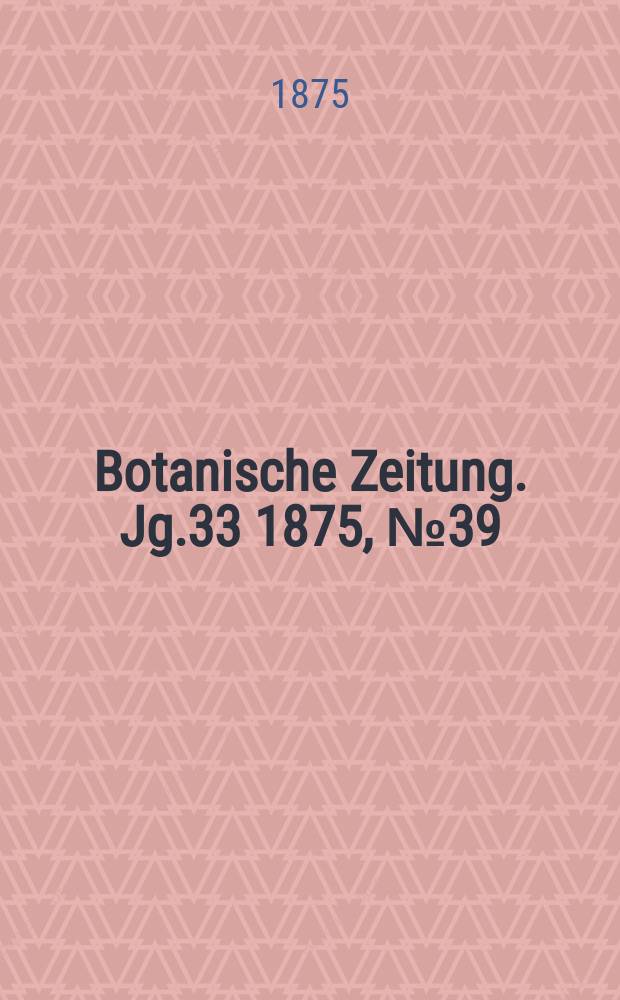 Botanische Zeitung. Jg.33 1875, №39