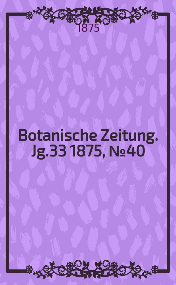 Botanische Zeitung. Jg.33 1875, №40