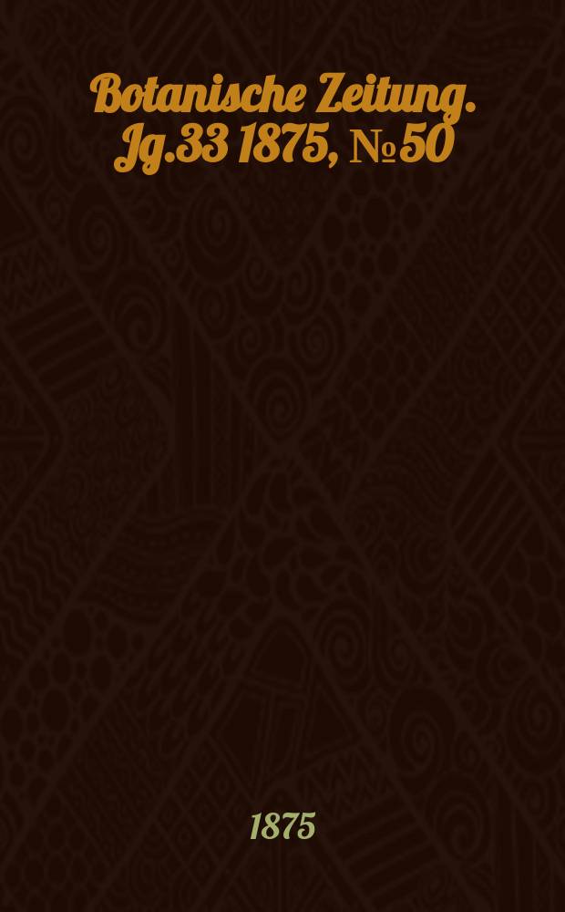 Botanische Zeitung. Jg.33 1875, №50