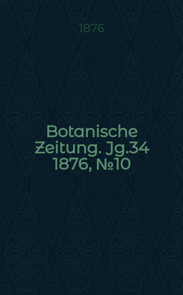 Botanische Zeitung. Jg.34 1876, №10