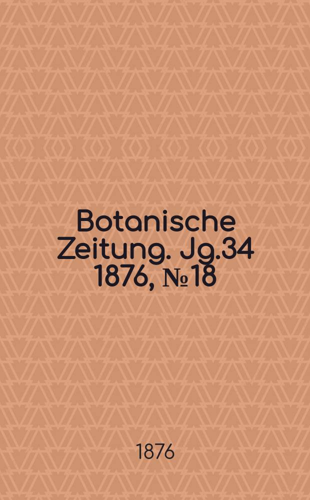 Botanische Zeitung. Jg.34 1876, №18