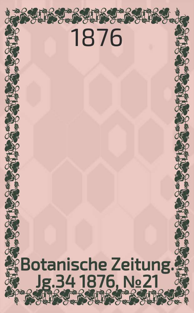 Botanische Zeitung. Jg.34 1876, №21