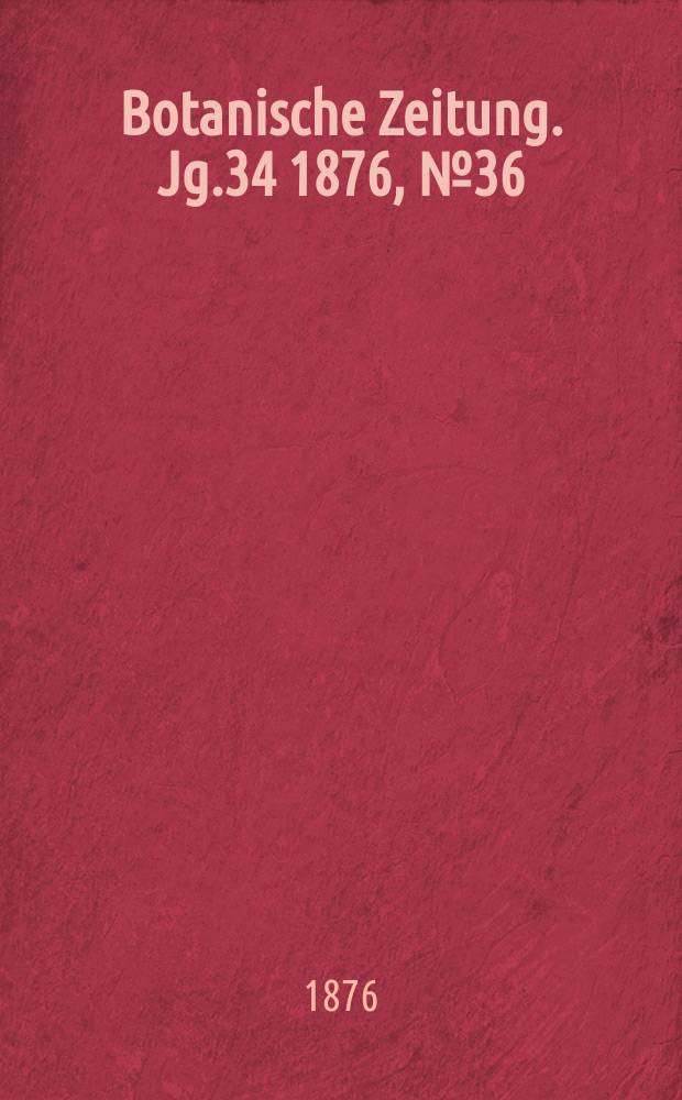 Botanische Zeitung. Jg.34 1876, №36