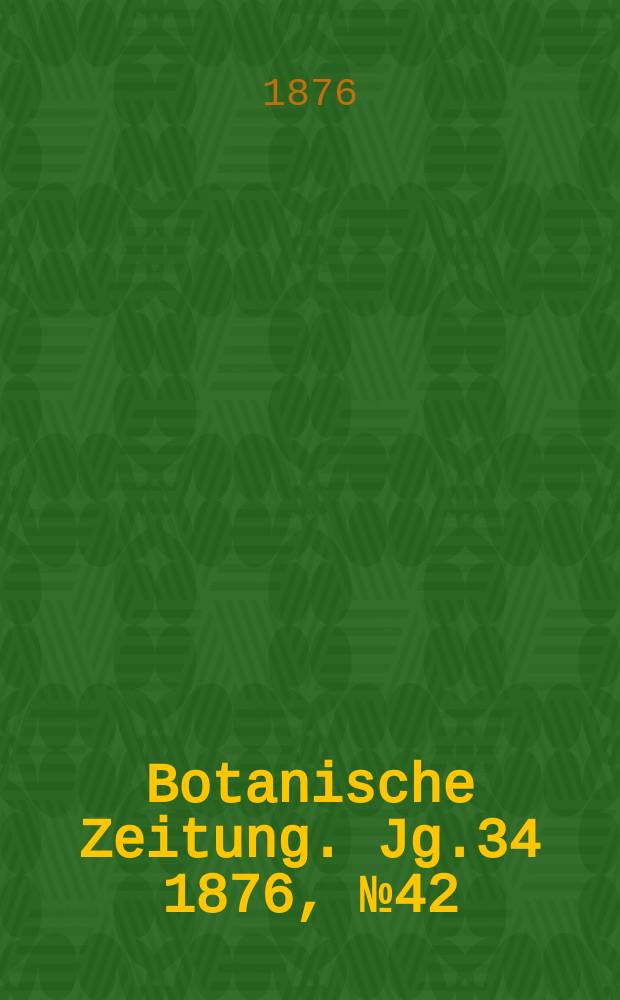 Botanische Zeitung. Jg.34 1876, №42