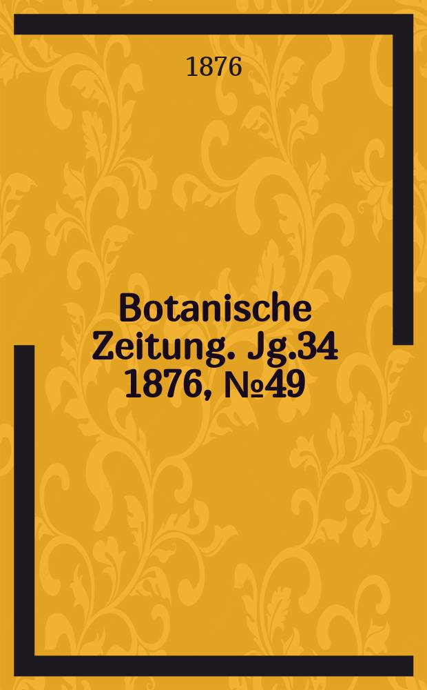 Botanische Zeitung. Jg.34 1876, №49