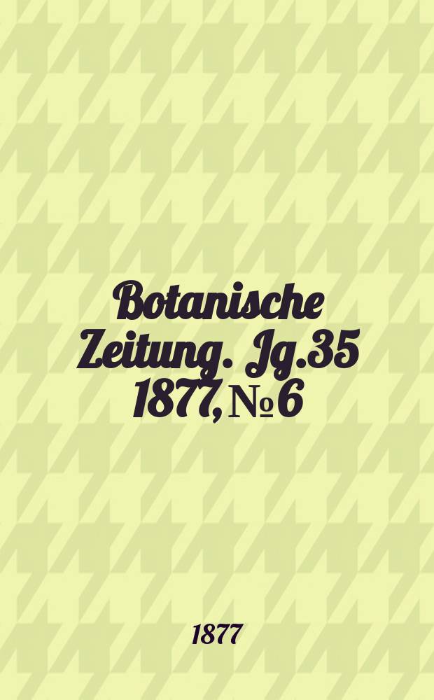 Botanische Zeitung. Jg.35 1877, №6