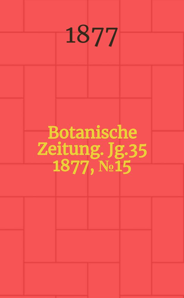 Botanische Zeitung. Jg.35 1877, №15