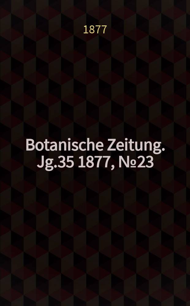 Botanische Zeitung. Jg.35 1877, №23