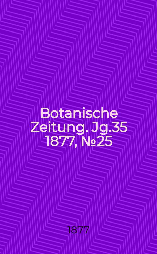 Botanische Zeitung. Jg.35 1877, №25