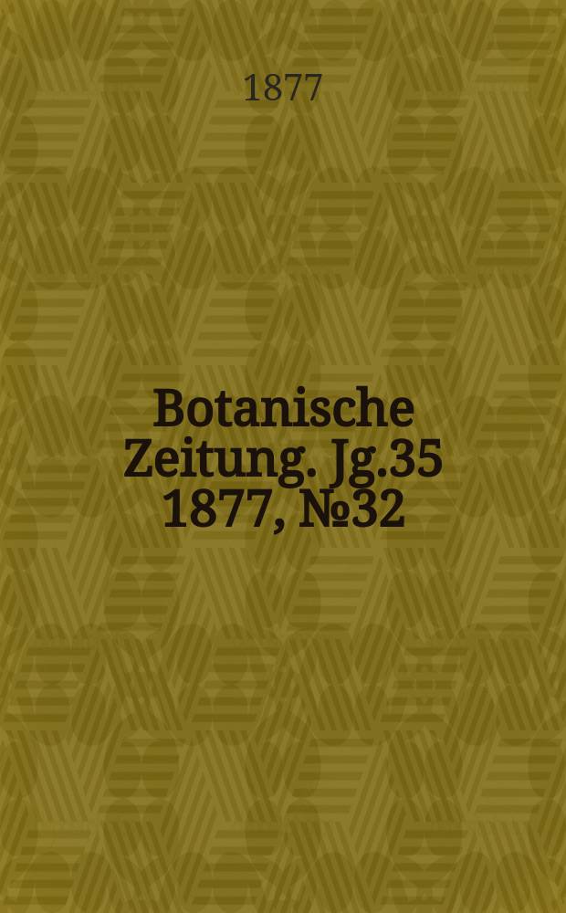 Botanische Zeitung. Jg.35 1877, №32