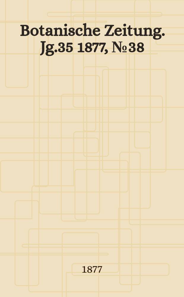 Botanische Zeitung. Jg.35 1877, №38