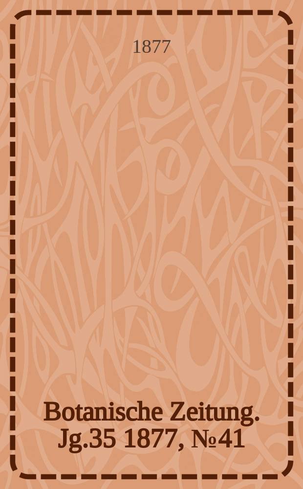Botanische Zeitung. Jg.35 1877, №41
