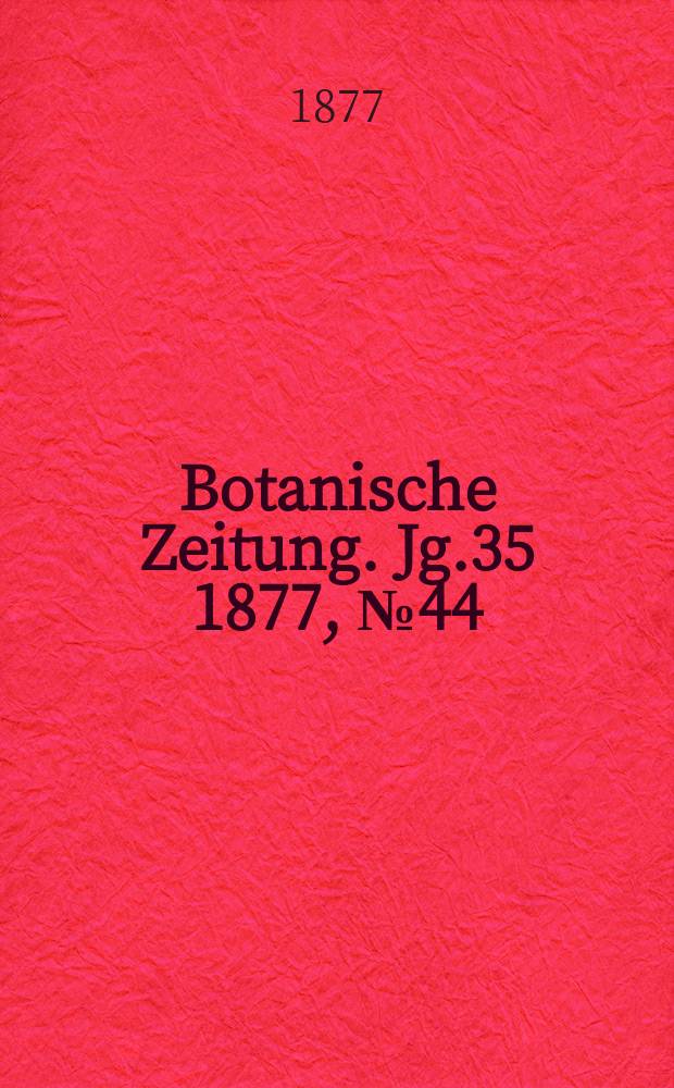 Botanische Zeitung. Jg.35 1877, №44
