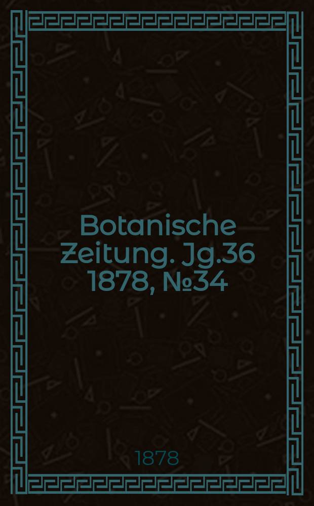 Botanische Zeitung. Jg.36 1878, №34