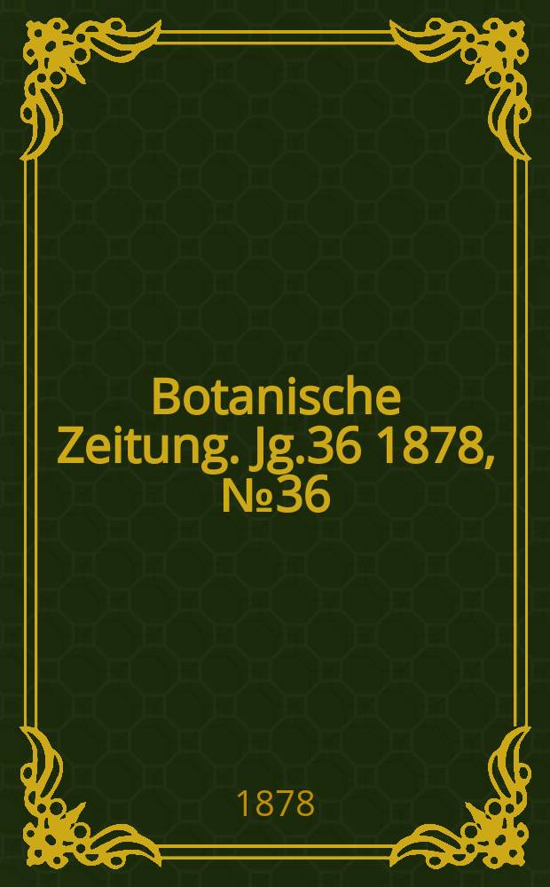 Botanische Zeitung. Jg.36 1878, №36