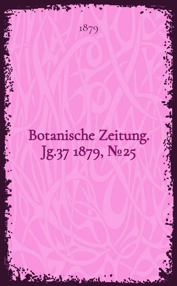 Botanische Zeitung. Jg.37 1879, №25