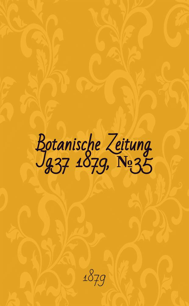 Botanische Zeitung. Jg.37 1879, №35