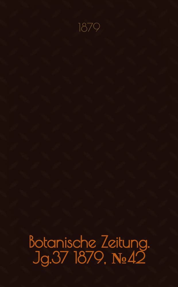 Botanische Zeitung. Jg.37 1879, №42