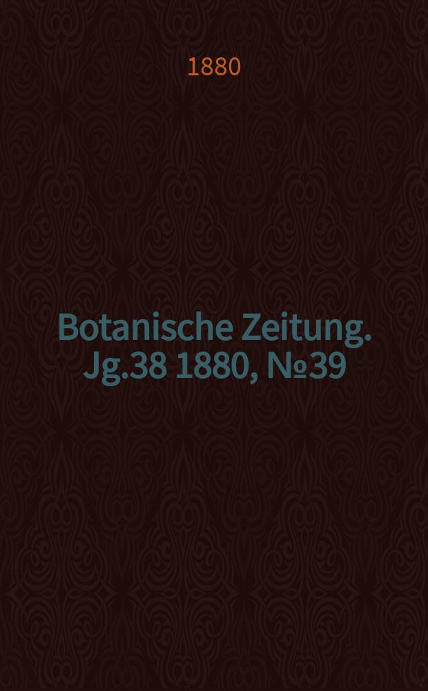 Botanische Zeitung. Jg.38 1880, №39