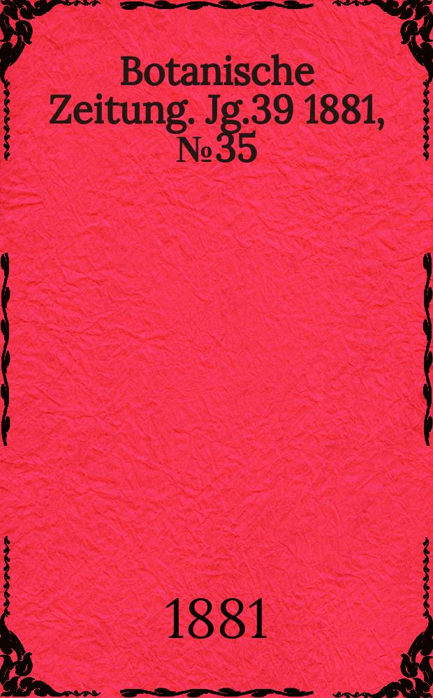 Botanische Zeitung. Jg.39 1881, №35