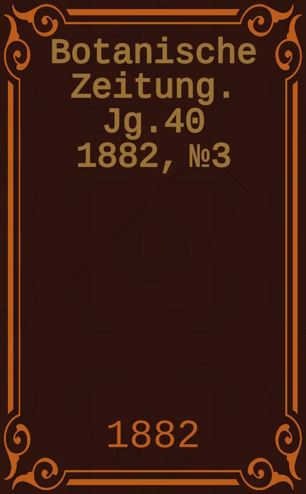 Botanische Zeitung. Jg.40 1882, №3