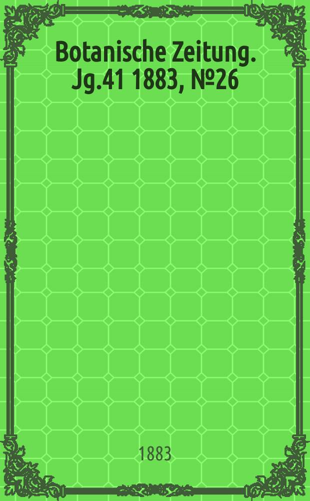 Botanische Zeitung. Jg.41 1883, №26
