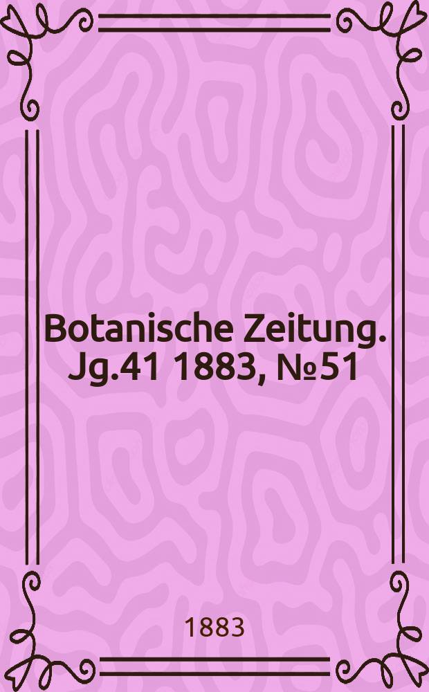 Botanische Zeitung. Jg.41 1883, №51